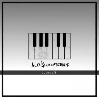 Alex Goot & Friends, Vol 5